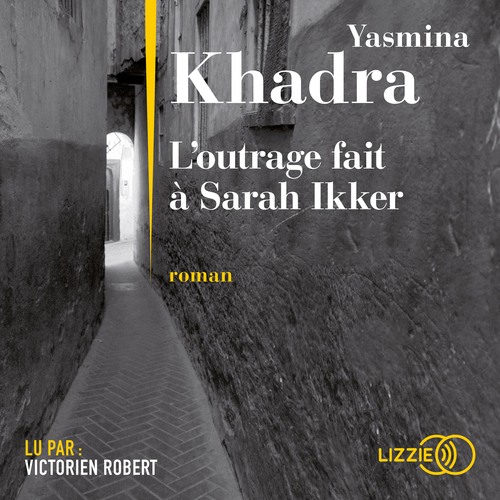 audiobook cover of L'outrage fait à Sarah Ikker, by Yasmina Khadra