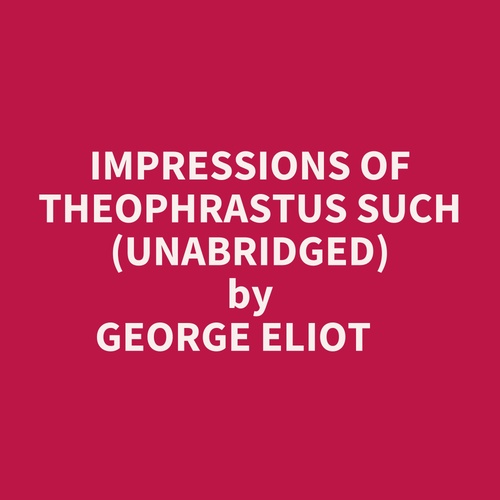 Couverture audiobook de Impressions Of Theophrastus Such (Unabridged), de George Eliot