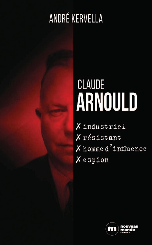 Couverture ebook de Claude Arnould : industriel, résistant, homme d'influence, espion, de André Kervella
