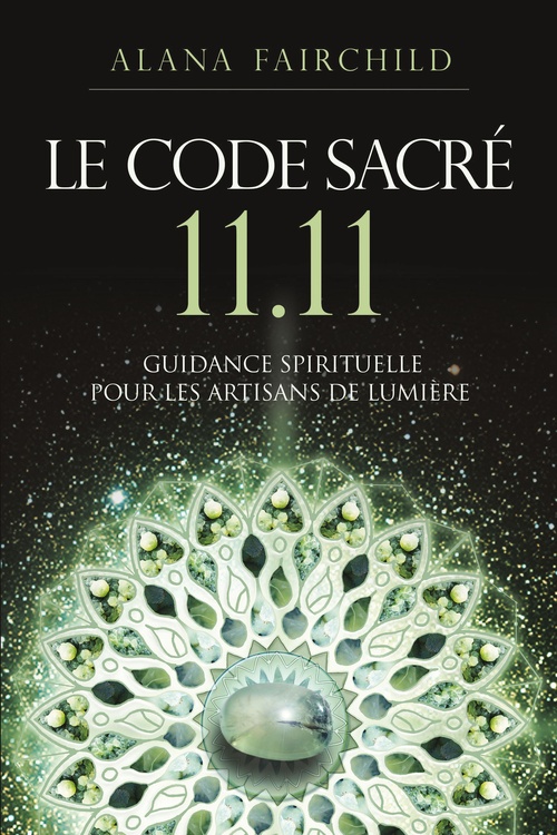 ebook cover of Le Code Sacré 11:11 - Une guidance spirituelle pour les artisans de Lumière, by Alana Fairchild