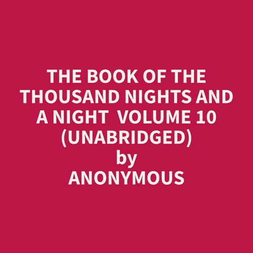 Couverture audiobook de The Book of the Thousand Nights and a Night  Volume 10 (Unabridged), de Anonymous  Anonymous