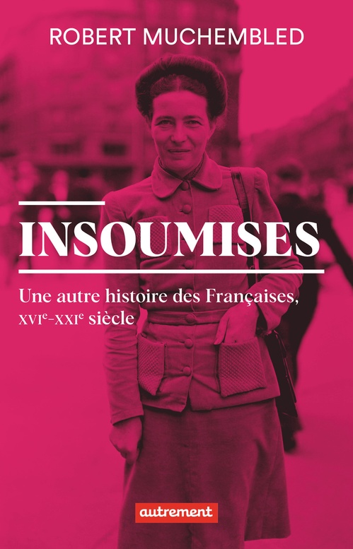 ebook cover of Insoumises. Une autre histoire des Françaises (XVIe- XXIe siècle), by Robert Muchembled