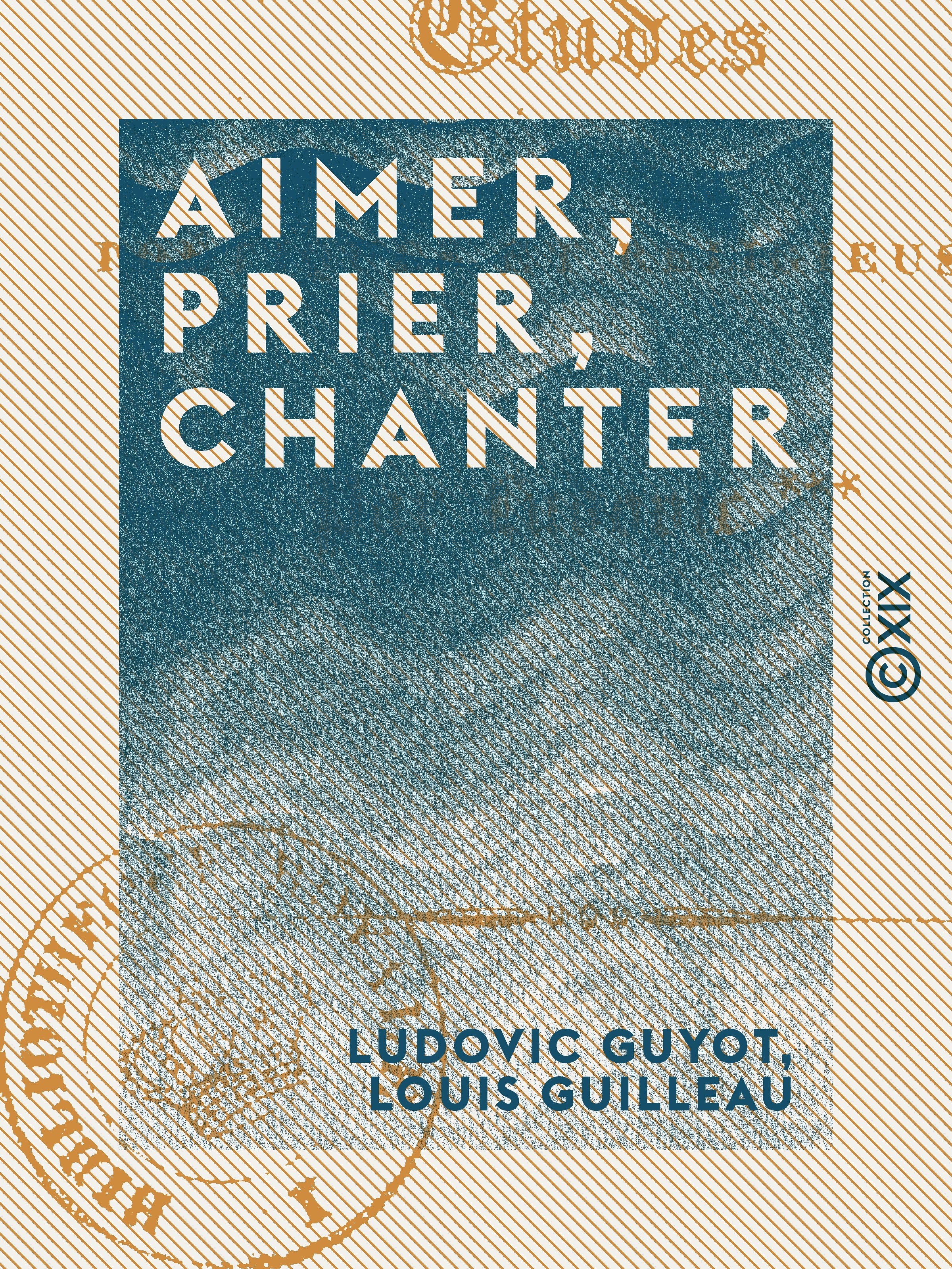 Couverture ebook de Aimer, Prier, Chanter - Études poétiques et religieuses, de Louis Guilleau, Ludovic Guyot