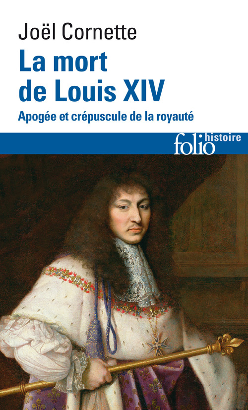 Couverture ebook de La mort de Louis XIV. Apogée et crépuscule de la royauté (1er septembre 1715), de Joël Cornette