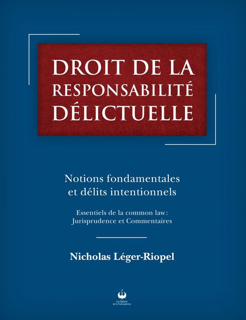 Couverture ebook de Droit de la responsabilité délictuelle:  Notions fondamentales et délits intentionnels, de Nicholas Leger-Riopel