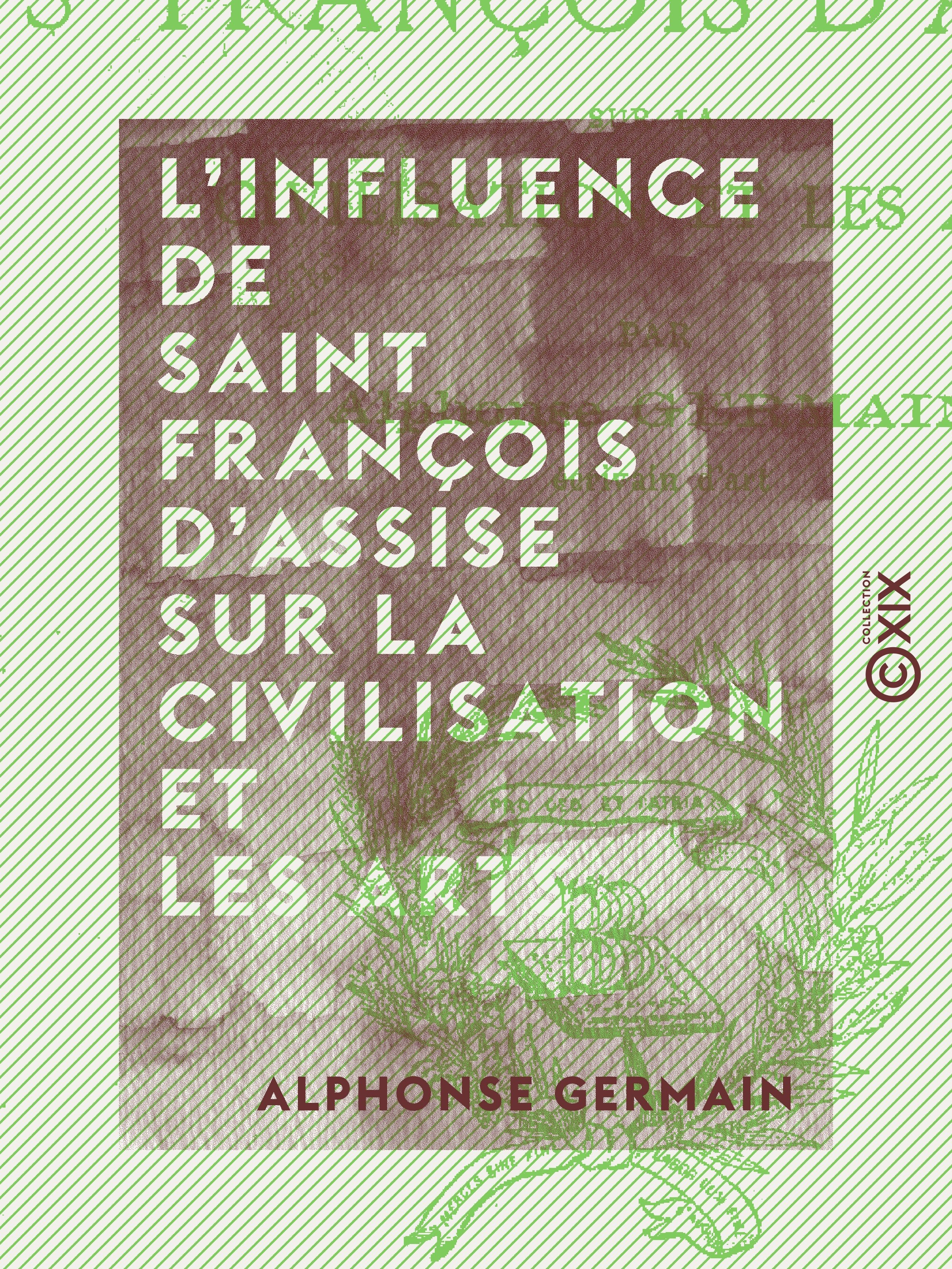 Couverture ebook de L'Influence de Saint François d'Assise sur la civilisation et les arts, de Alphonse Germain