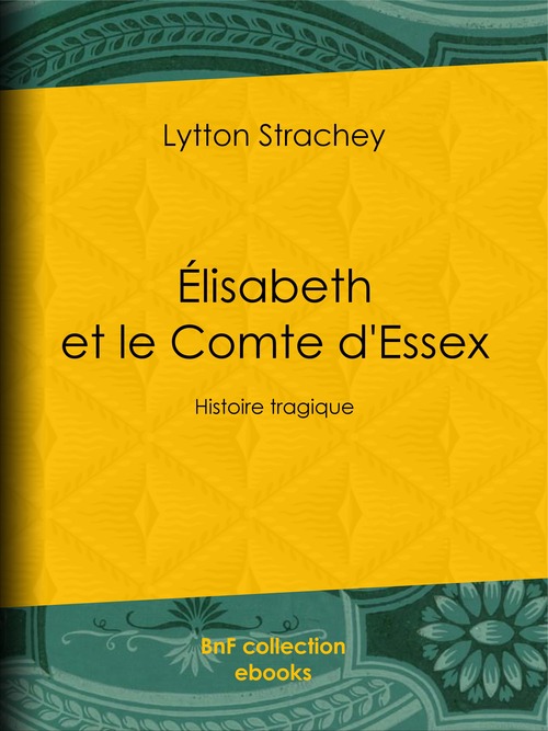Couverture ebook de Élisabeth et le Comte d'Essex, de Lytton Strachey