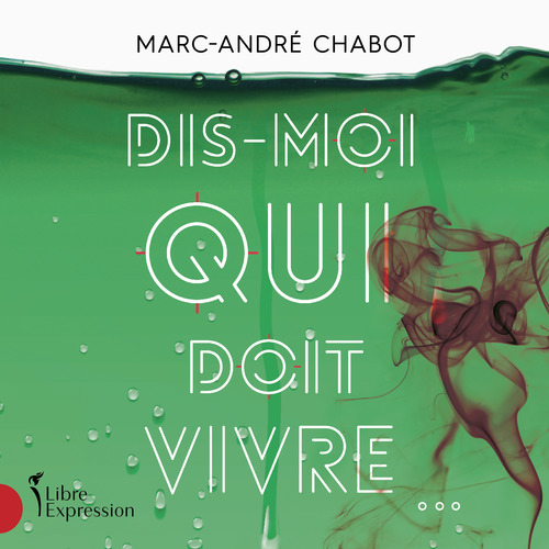 Couverture audiobook de Dis moi qui doit vivre..., de Marc-André Chabot