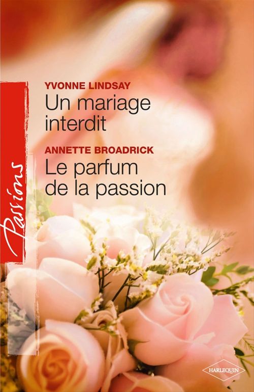 Couverture ebook de Un mariage interdit - Le parfum de la passion (Harlequin Passions), de Annette Broadrick, Yvonne Lindsay