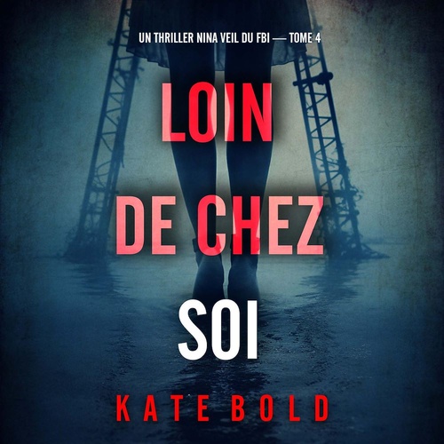 audiobook cover of Loin de chez soi (Un thriller Nina Veil du FBI - tome 4), by Kate Bold