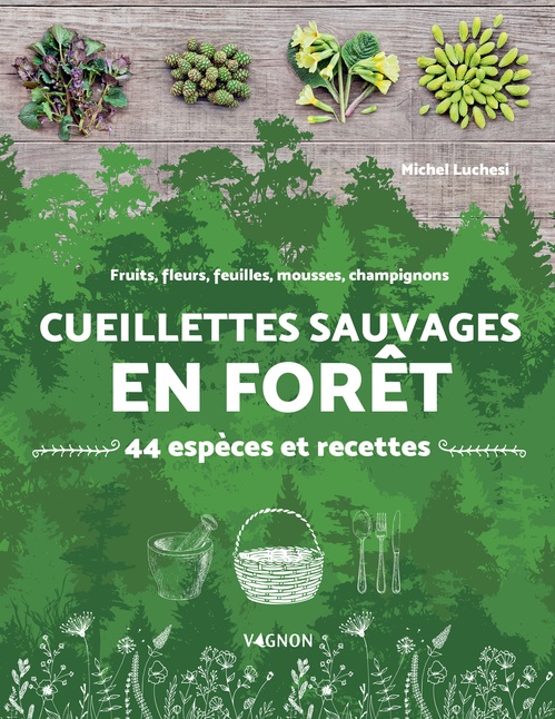 Couverture ebook de Cueillettes sauvages en forêt - 44 espèces et recettes, de Michel Luchesi
