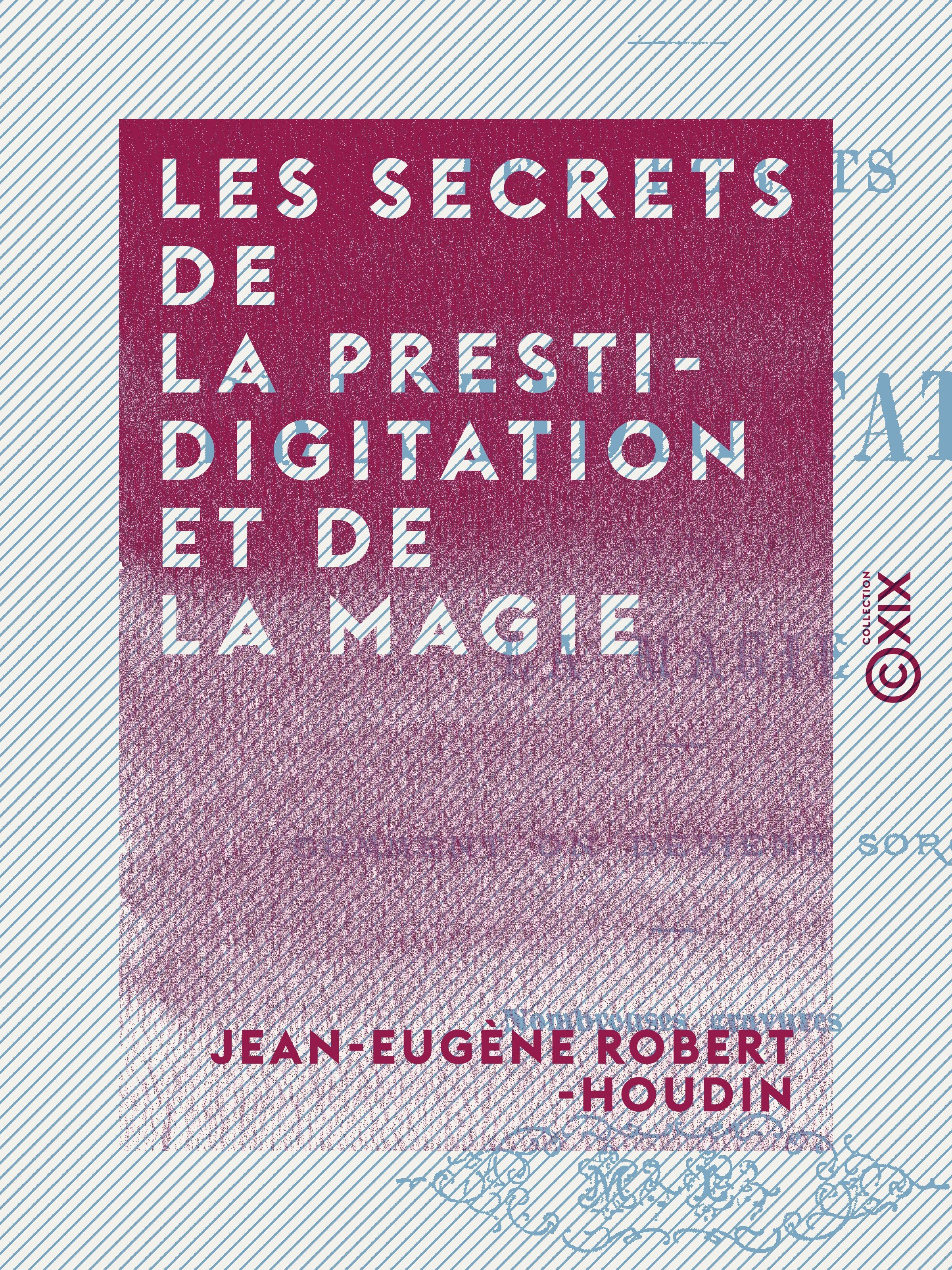 Couverture ebook de Les Secrets de la prestidigitation et de la magie, de Jean-Eugene Robert-Houdin