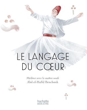 ebook cover of Le langage du coeur: méditer avec un maître Soufi, by Abd El-Hafîd Benchouk