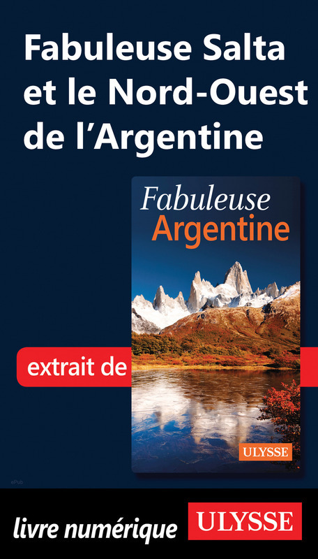 Couverture ebook de Fabuleuse Salta et le Nord-Ouest de l'Argentine, de Jean-François Bouchard