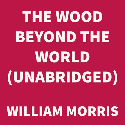 audiobook cover of The Wood Beyond the World (UNABRIDGED), by William Morris