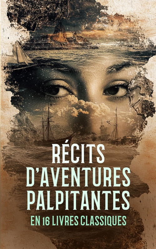 Couverture ebook de Récits d'Aventures Palpitantes en 16 Livres Classiques, de Arthur Bernede, Francois Fenelon, Johann David Wyss, Jules Verne, Madame De Stolz, Pierre Veber, Robert Louis Stevenson
