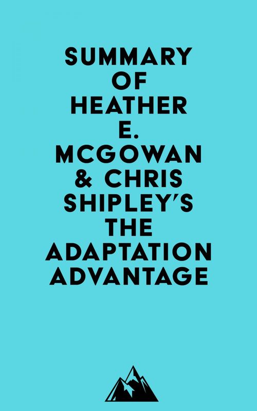 Couverture ebook de Summary of Heather E. McGowan & Chris Shipley's The Adaptation Advantage, de Everest Media