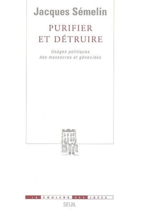 ebook cover of Purifier et Détruire. Usages politiques des massacres et génocides, by Semelin Jacques