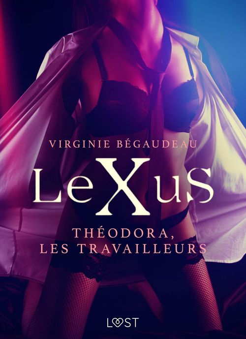 ebook cover of LeXuS : Théodora, les Travailleurs - Une dystopie érotique, by Virginie Begaudeau