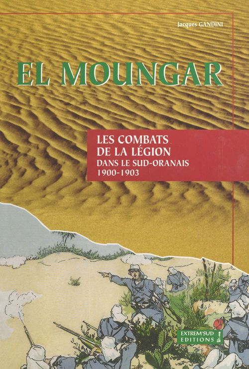 Couverture ebook de El Moungar : les combats de la Légion dans le Sud oranais (1900-1903), de Jacques Gandini