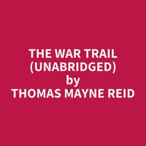 audiobook cover of The War Trail (UNABRIDGED), by Thomas Mayne Reid