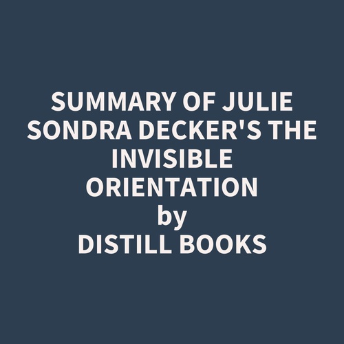 Couverture audiobook de Summary of Julie Sondra Decker's The Invisible Orientation, de Distill Books