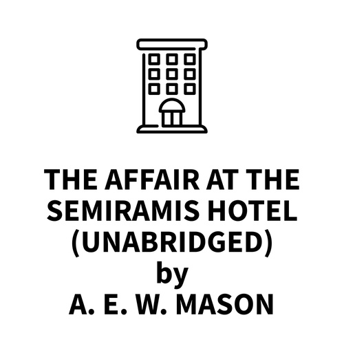 Couverture audiobook de The Affair at the Semiramis Hotel (UNABRIDGED), de A. E. W. Mason