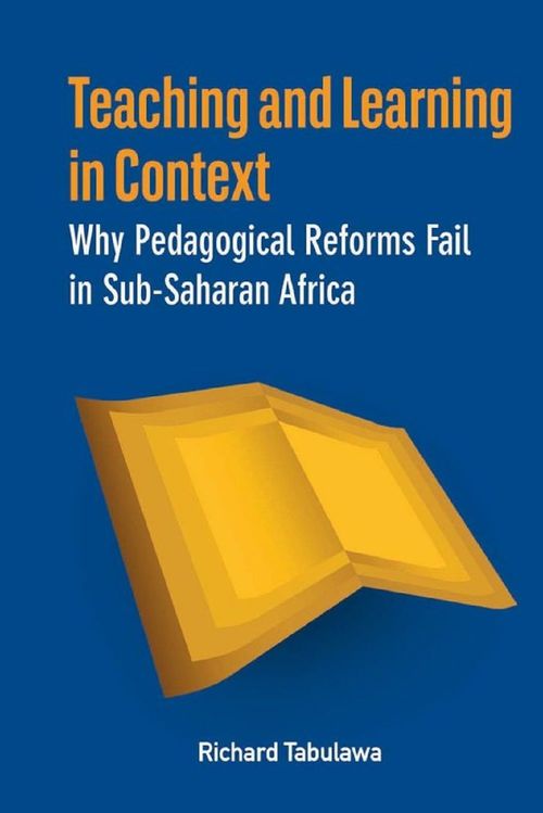 Couverture ebook de Teaching and Learning in Context - Why Pedagogical Reforms Fail in Sub-Saharan Africa, de Richard Tabulawa
