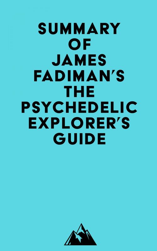 Couverture ebook de Summary of James Fadiman's The Psychedelic Explorer's Guide, de Everest Media