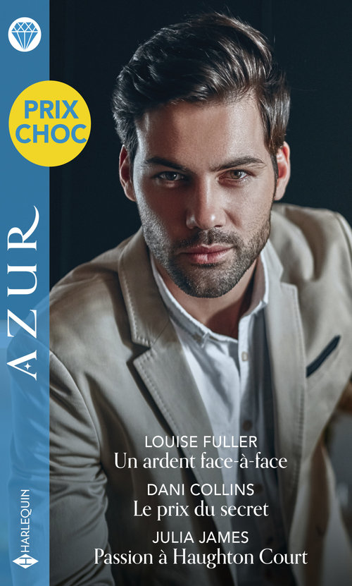 Couverture ebook de Un ardent face-à-face - Le prix du secret - Passion à Haughton Court, de Dani Collins, Louise Fuller, Julia James