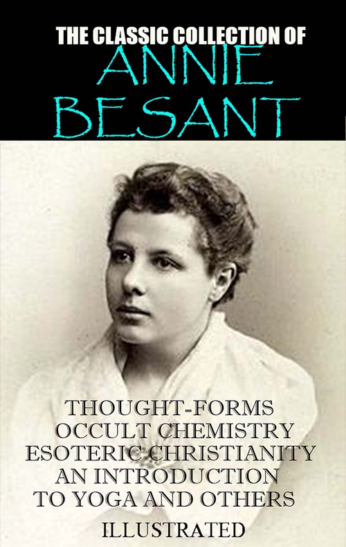 ebook cover of The classic collection of Annie Besant. Illustrated, by Annie Besant