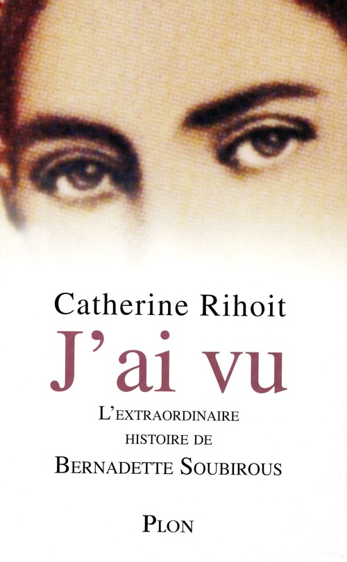 ebook cover of J'ai vu - L'extraordinaire histoire de Bernadette Soubirous, by Catherine Rihoit