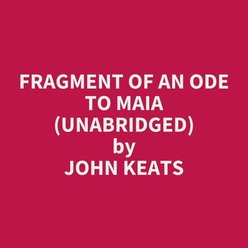 Couverture audiobook de Fragment of an Ode to Maia (UNABRIDGED), de John Keats