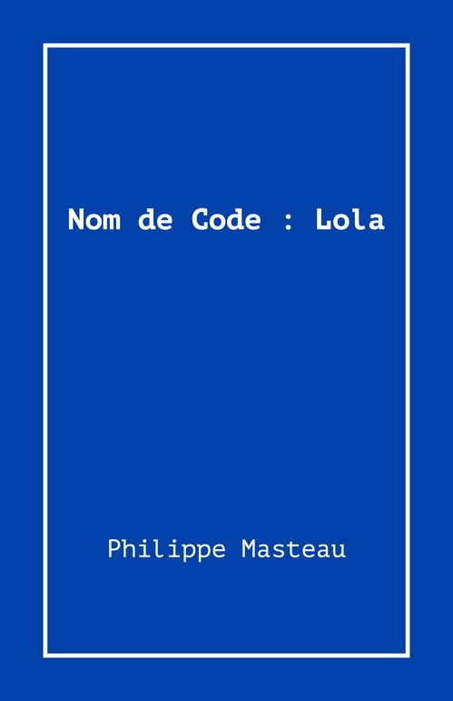 Couverture ebook de Nom de Code : Lola, de Philippe Masteau