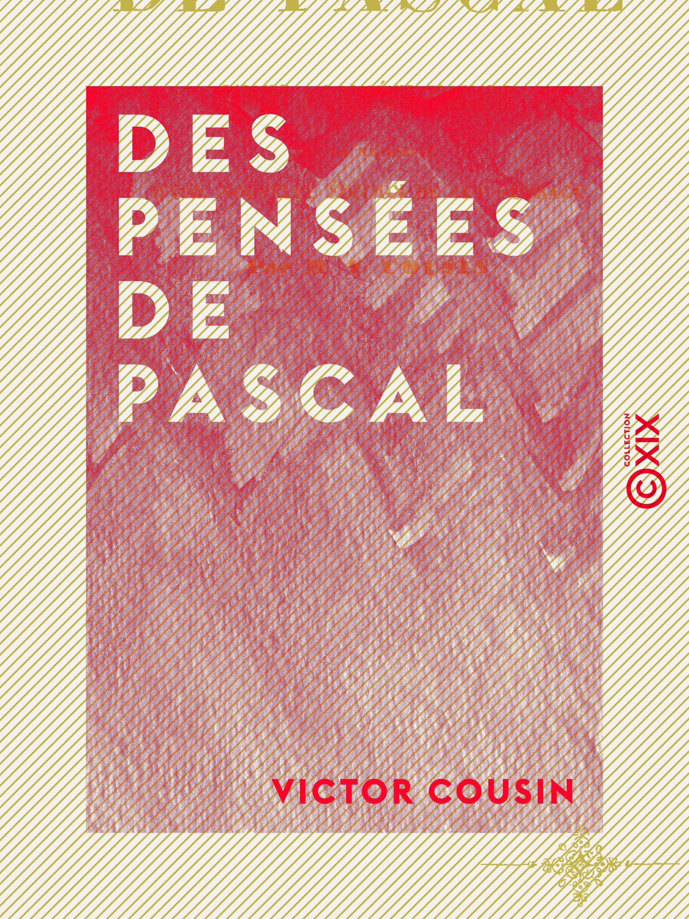 Couverture ebook de Des Pensées de Pascal - Rapport à l'Académie française sur la nécessité d'une nouvelle édition de cet ouvrage, de Victor Cousin
