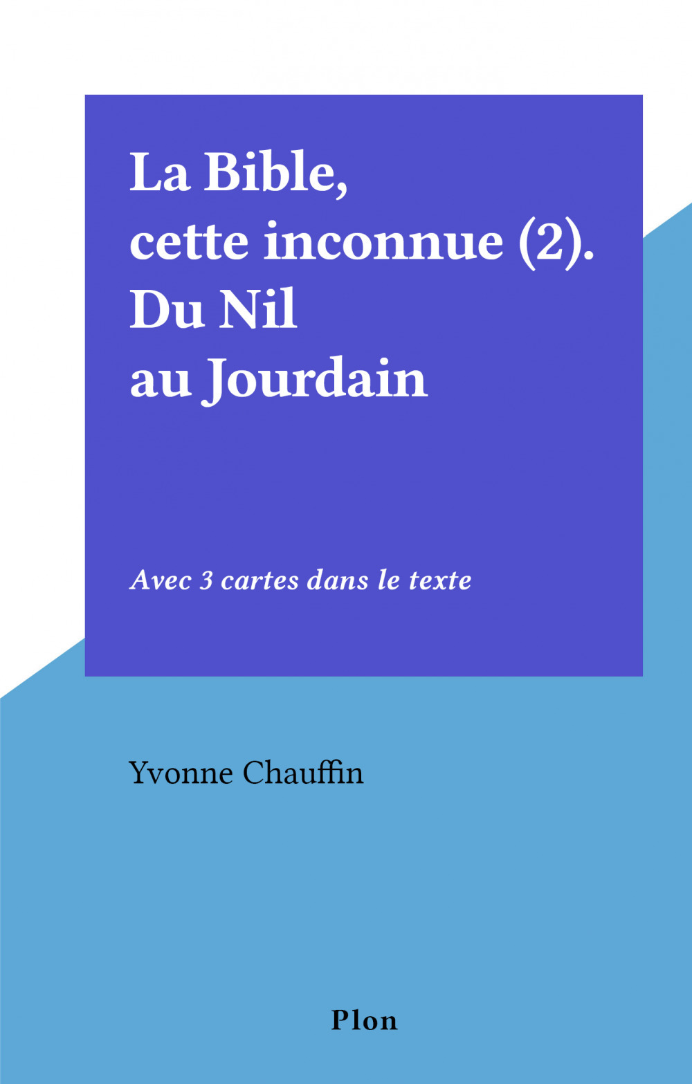 ebook cover of La Bible, cette inconnue (2). Du Nil au Jourdain, by Yvonne Chauffin