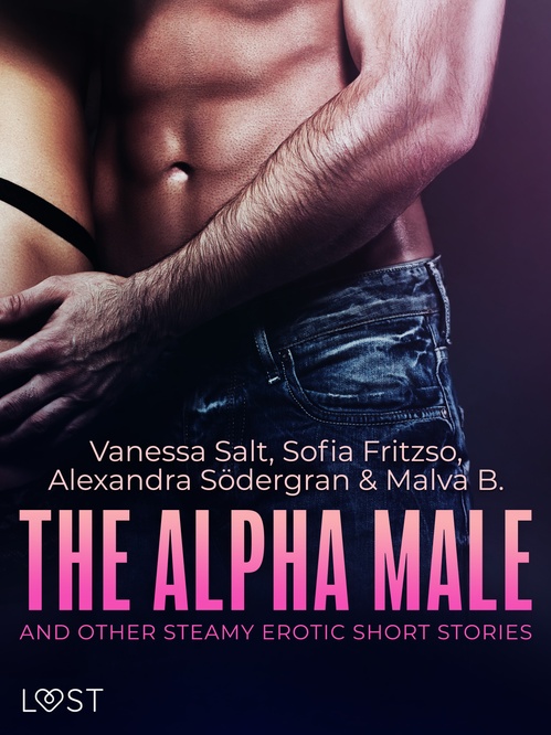 Couverture ebook de The Alpha Male and Other Steamy Erotic Short Stories, de Alexandra Sodergran, Malva B., Sofia Fritzon, Vanessa Salt