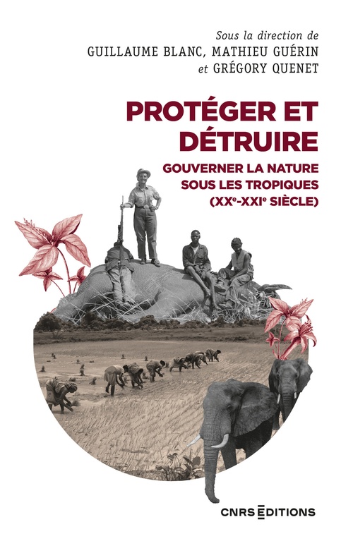 ebook cover of Protéger et détruire - Gouverner la nature sous les tropiques (XXe-XXIe siècle), by Guillaume Blanc, Mathieu Guérin, Grégory Quenet
