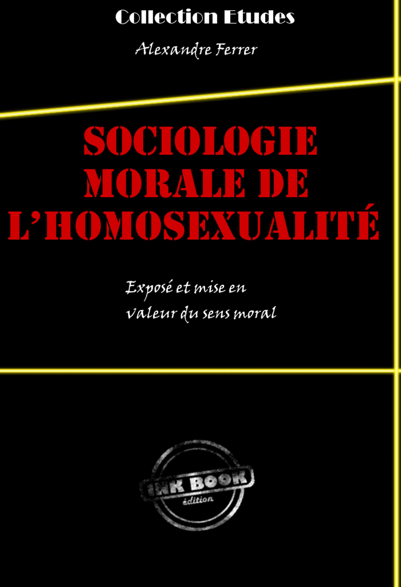 ebook cover of Sociologie morale de l´homosexualité : exposé et mise en valeur du sens moral, by Alexandre Ferrer