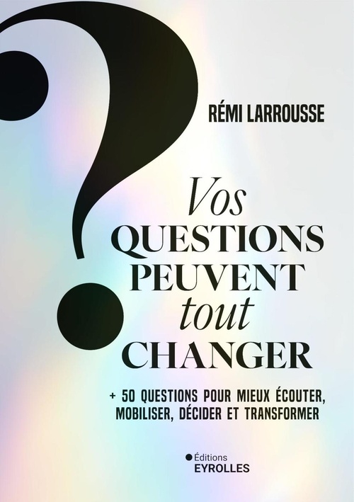 ebook cover of Vos questions peuvent tout changer, by Rémi Larrousse