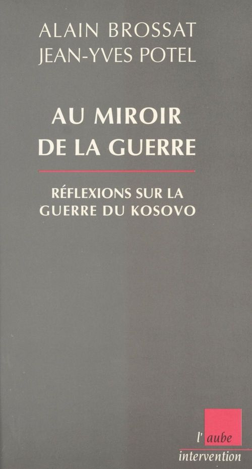 Couverture ebook de Au miroir de la guerre : réflexions sur la guerre du Kosovo, de Alain Brossat, Jean-yves Potel