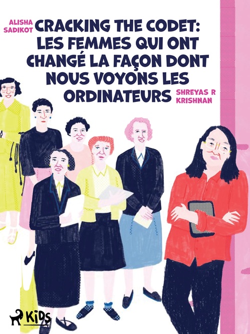 ebook cover of Cracking the Code : Les femmes qui ont changé la façon dont nous voyons les ordinateurs, by Alisha Sadikot, Shreyas R Krishnan