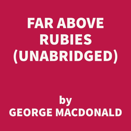 Couverture audiobook de Far Above Rubies (UNABRIDGED), de George Macdonald
