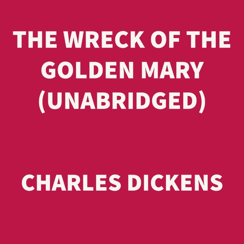 Couverture audiobook de The Wreck of the Golden Mary (UNABRIDGED), de Charles Dickens