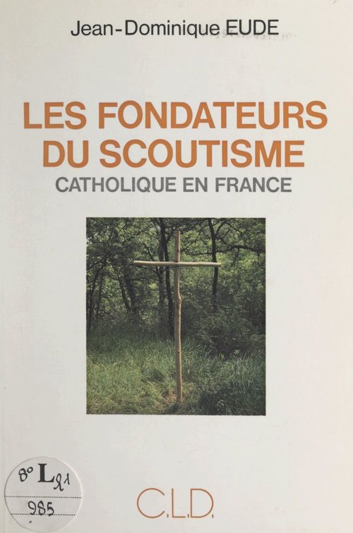 Couverture ebook de Les fondateurs du scoutisme catholique en France, de Jean-Dominique Eude