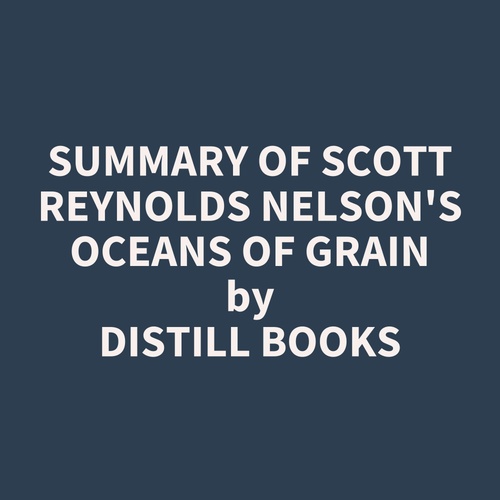 audiobook cover of Summary of Scott Reynolds Nelson's Oceans of Grain, by Distill Books