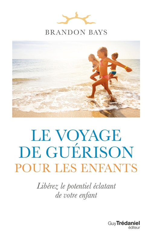 Couverture ebook de Le voyage de guérison pour les enfants - Libérez le potentiel éclatant de votre enfant, de Brandon Bays