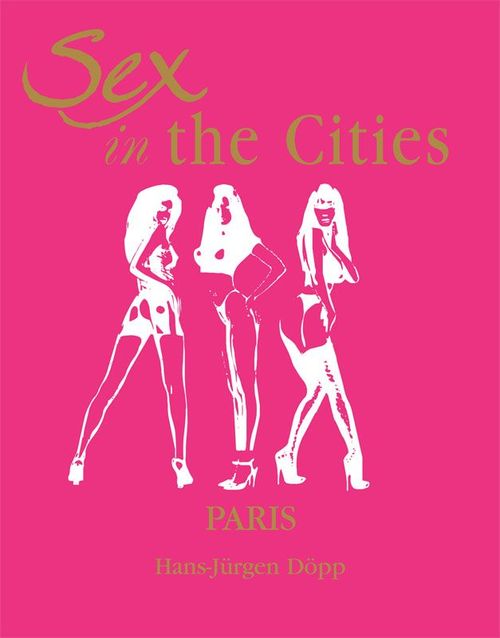 Couverture ebook de Sex in the Cities  Vol 3 (Paris), de Hans Jurgen-Dopp