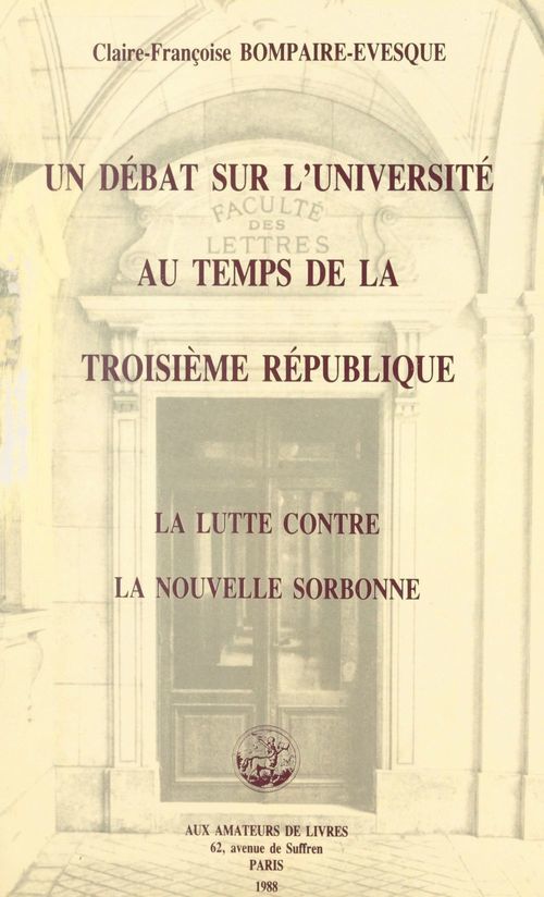 Couverture ebook de Un débat sur l'université au temps de la Troisième République : la lutte contre la "Nouvelle Sorbonne" (1910-1914), de Claire-Francoise Bompaire-Evesque