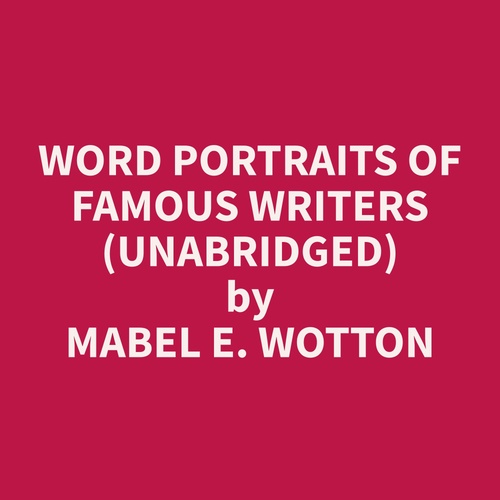 Couverture audiobook de Word Portraits of Famous Writers (Unabridged), de Mabel E. Wotton